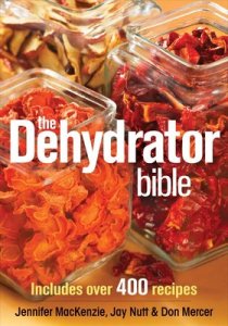 Cover of the book The Dehydrator Bible by Jennifer MacKenzie, Jay Nutt & Don Mercer